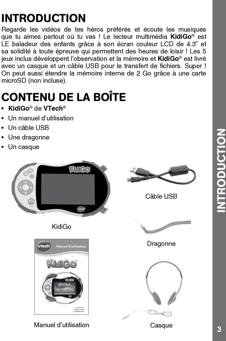Les 5 jeux inclus développent l observation et la mémoire et KidiGo est livré avec un casque et un câble USB pour le transfert de fichiers. Super!