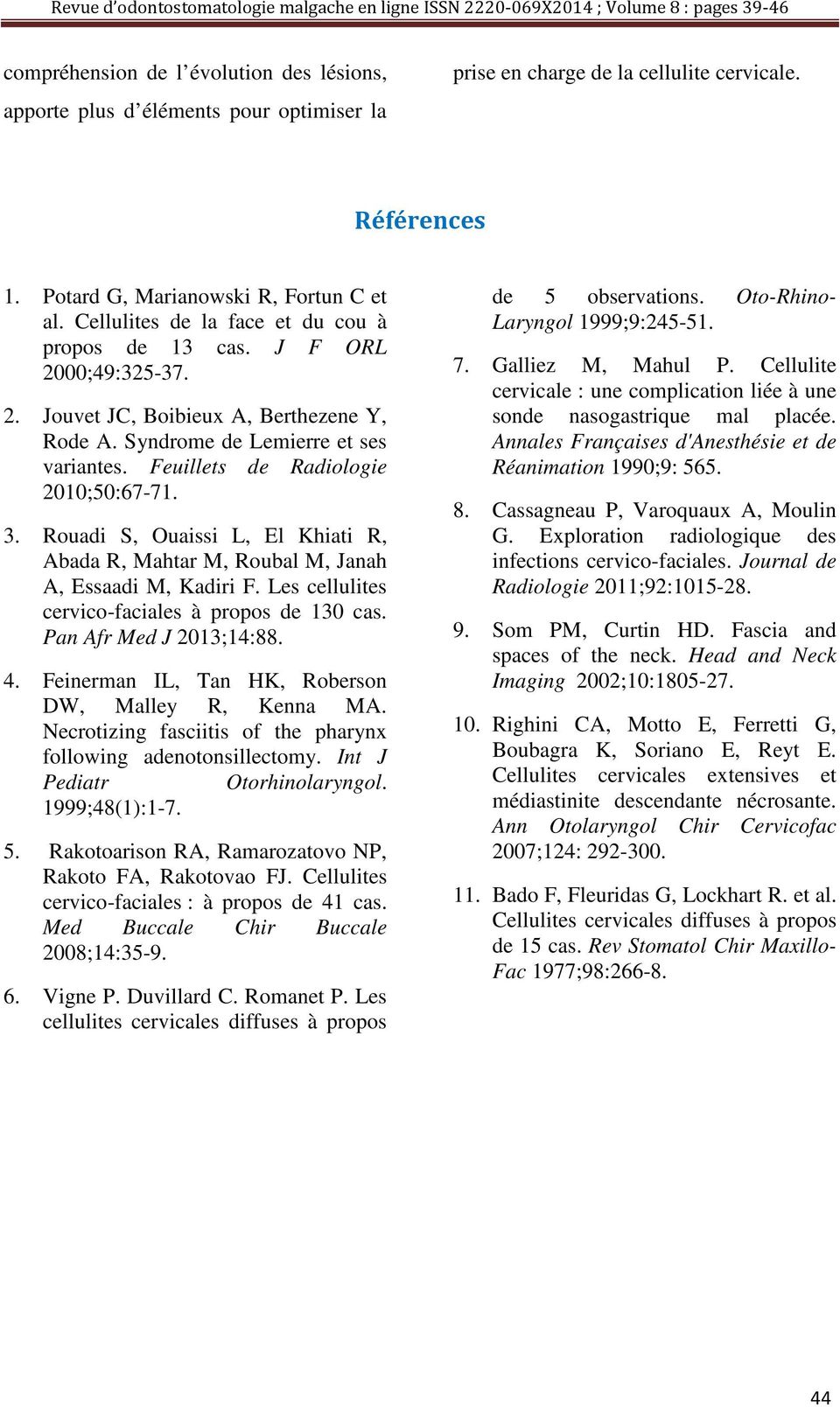 Feuillets de Radiologie 2010;50:67-71. 3. Rouadi S, Ouaissi L, El Khiati R, Abada R, Mahtar M, Roubal M, Janah A, Essaadi M, Kadiri F. Les cellulites cervico-faciales à propos de 130 cas.