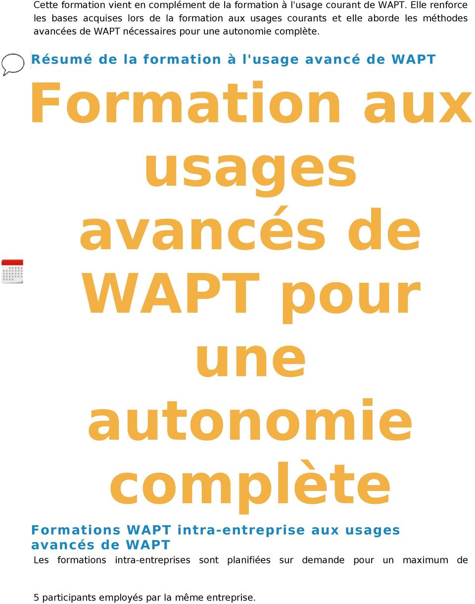 Résumé de la formation à l'usage avancé de WAPT Nous détaillons ci-après les caractéristiques principales de la formation à l'usage avancé de Formation WAPT.