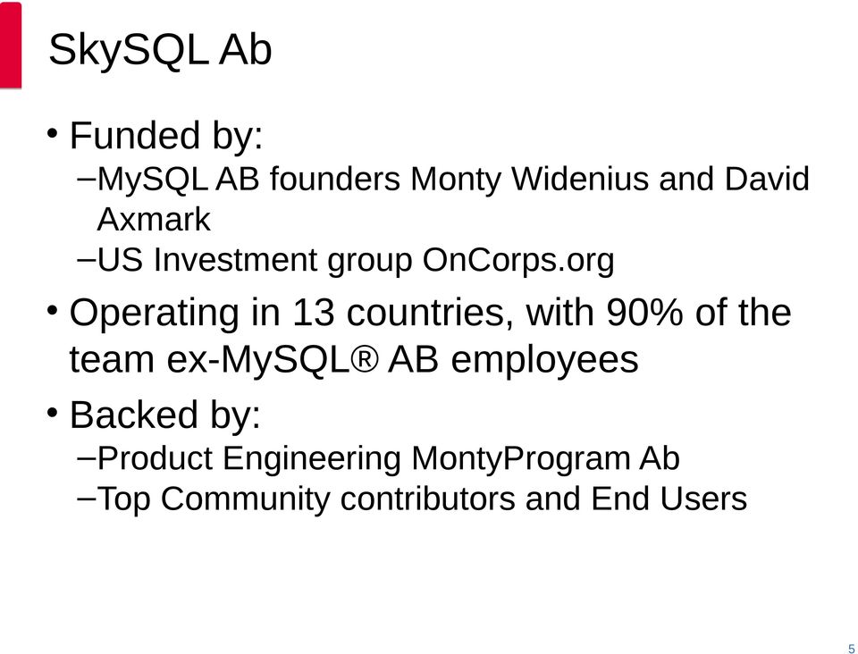 org Operating in 13 countries, with 90% of the team ex-mysql AB
