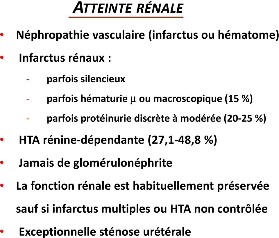 (20-25%) HTA rénine-dépendante (27,1-48,8 %) Jamais de glomérulonéphrite La fonction rénale est