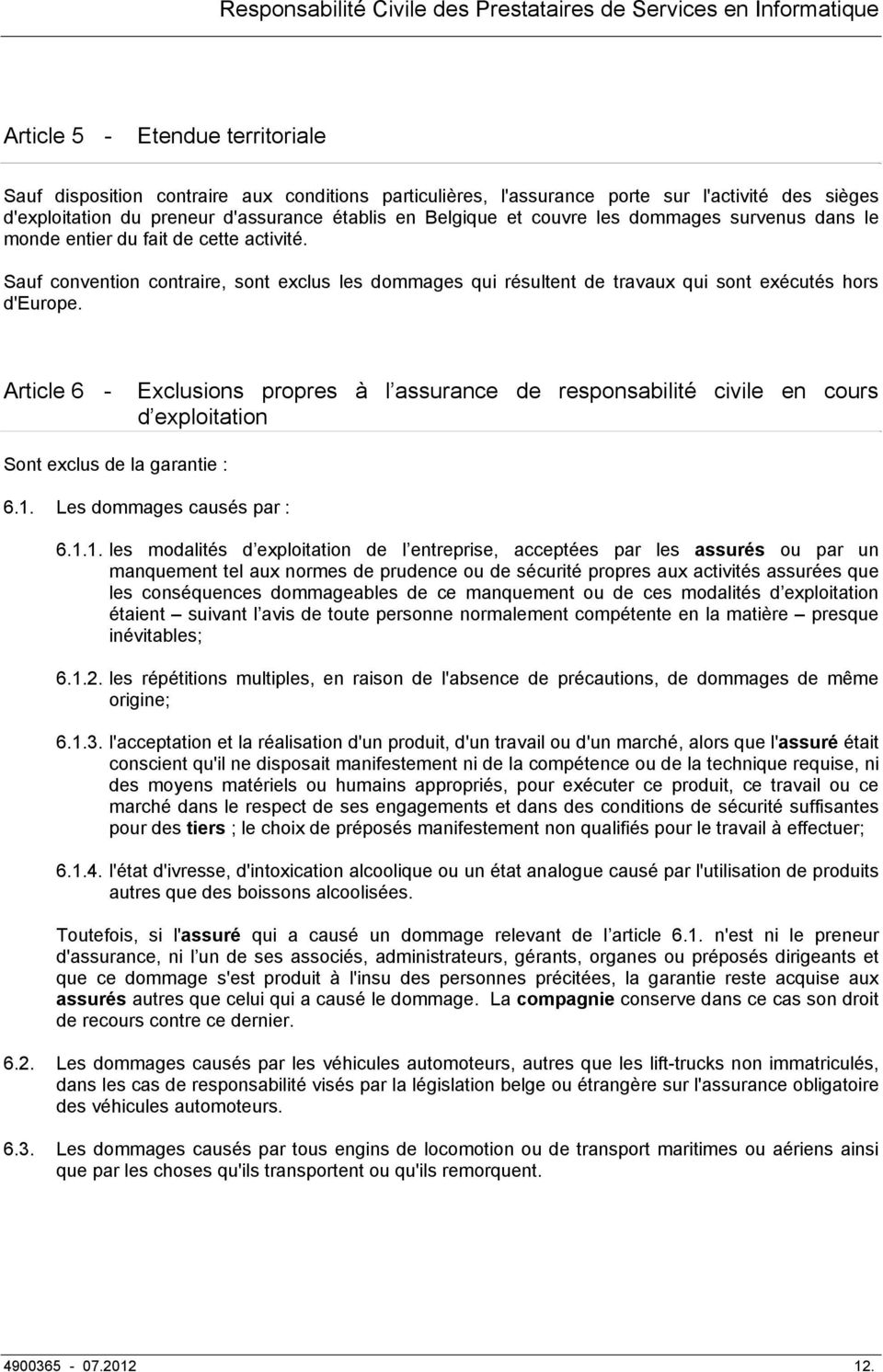 Article 6 - Exclusions propres à l assurance de responsabilité civile en cours d exploitation Sont exclus de la garantie : 6.1.