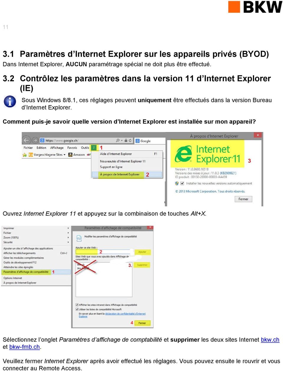 Ouvrez Internet Explorer 11 et appuyez sur la combinaison de touches Alt+X. Sélectionnez l onglet Paramètres d affichage de comptabilité et supprimer les deux sites Internet bkw.