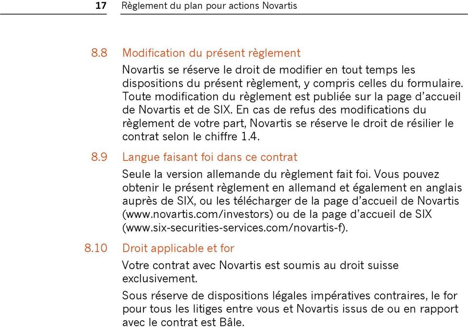 En cas de refus des modifications du règlement de votre part, Novartis se réserve le droit de résilier le contrat selon le chiffre 1.4. 8.