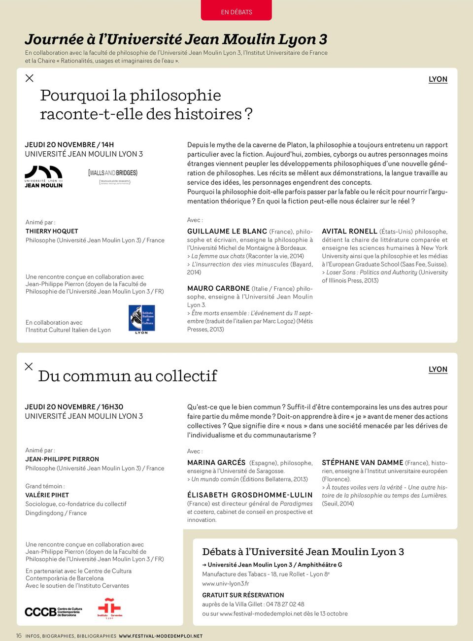 LYON JEUDI 20 novembre / 14H Université Jean Moulin 3 Depuis le mythe de la caverne de Platon, la philosophie a toujours entretenu un rapport particulier avec la fiction.