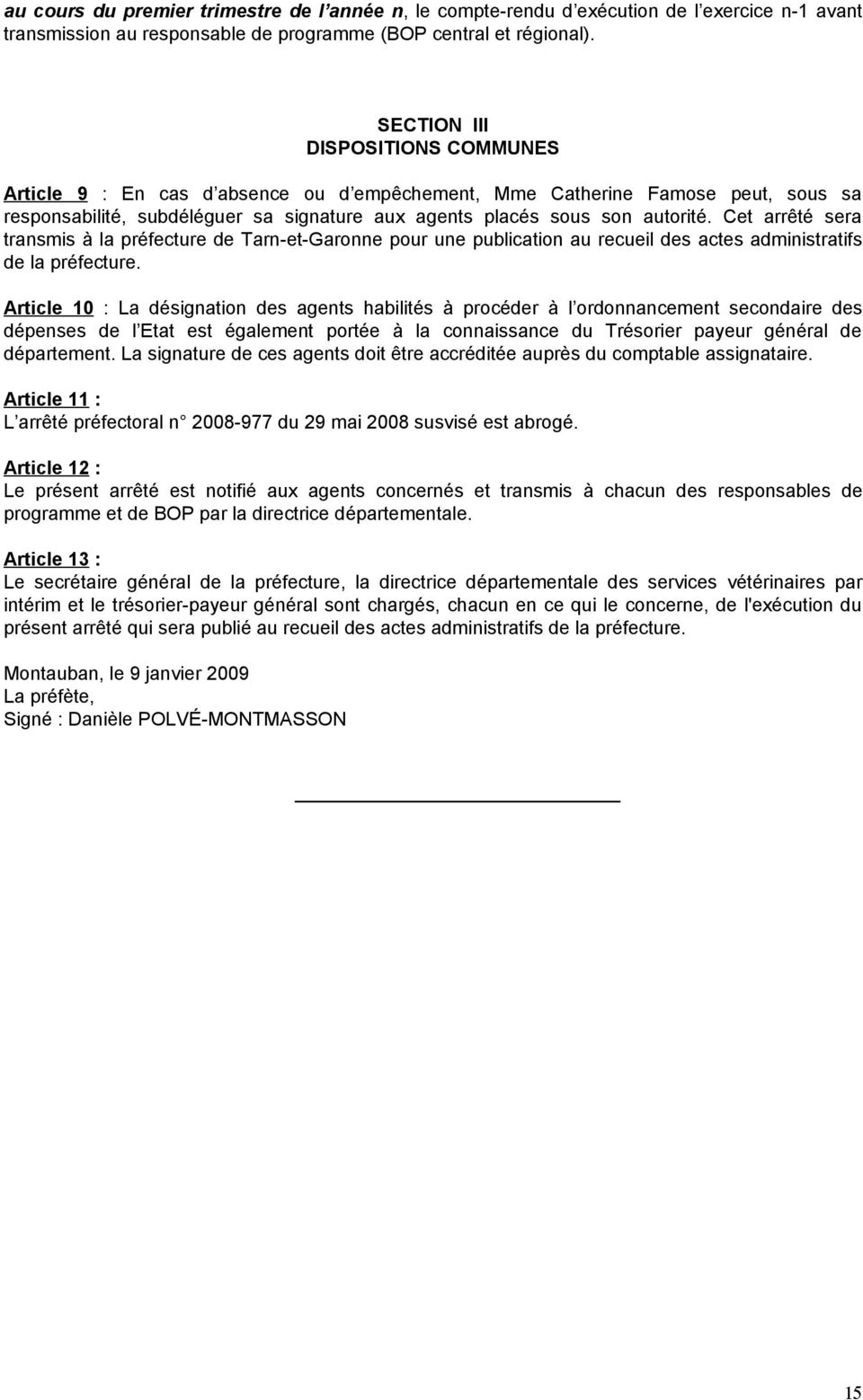 Cet arrêté sera transmis à la préfecture de Tarn-et-Garonne pour une publication au recueil des actes administratifs de la préfecture.