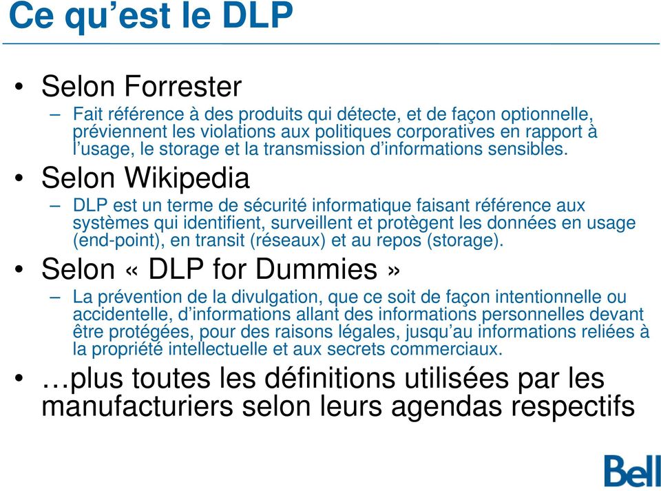 Selon Wikipedia DLP est un terme de sécurité informatique faisant référence aux systèmes qui identifient, surveillent et protègent les données en usage (end-point), en transit (réseaux) et au repos
