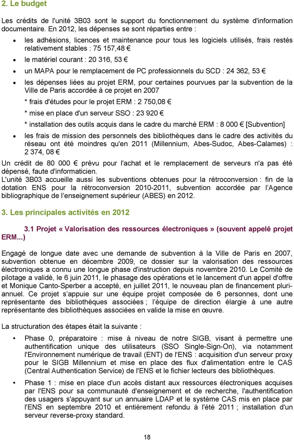 un MAPA pour le remplacement de PC professionnels du SCD : 24 362, 53 les dépenses liées au projet ERM, pour certaines pourvues par la subvention de la Ville de Paris accordée à ce projet en 2007 *