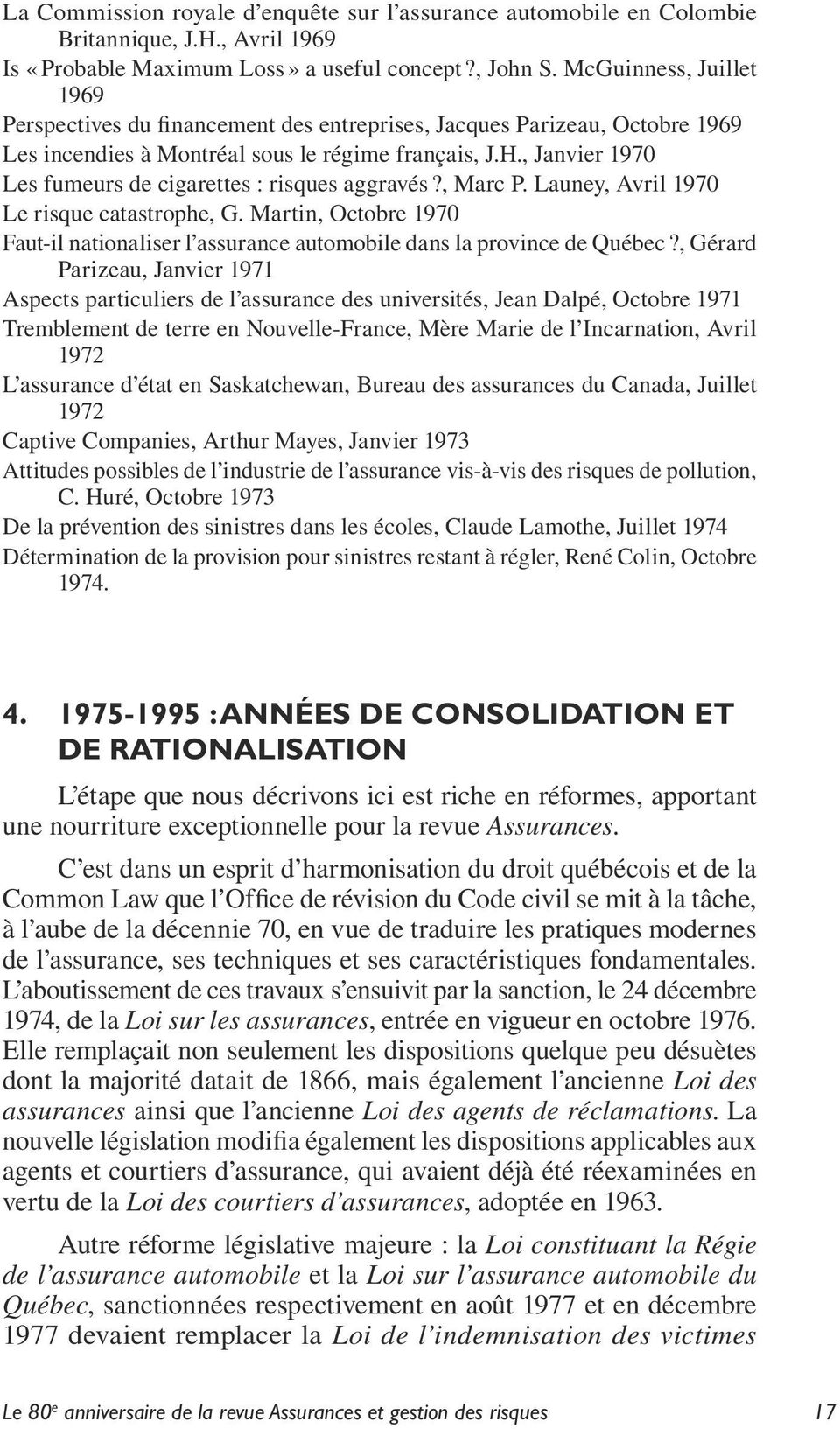 , Janvier 1970 Les fumeurs de cigarettes : risques aggravés?, Marc P. Launey, Avril 1970 Le risque catastrophe, G.