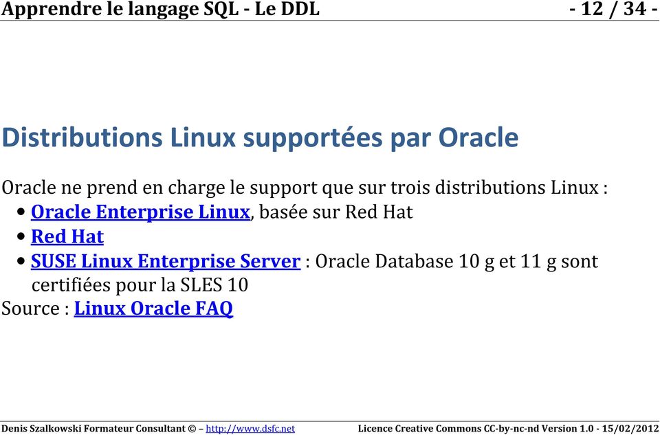 Oracle Enterprise Linux, basée sur Red Hat Red Hat SUSE Linux Enterprise Server :