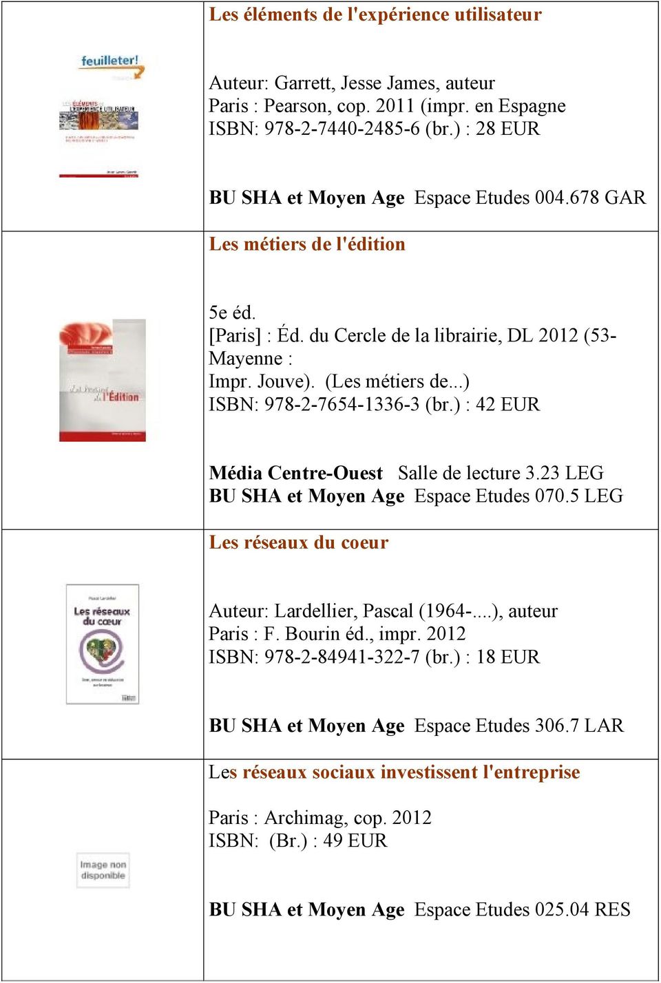 ..) ISBN: 978-2-7654-1336-3 (br.) : 42 EUR Média Centre-Ouest Salle de lecture 3.23 LEG BU SHA et Moyen Age Espace Etudes 070.5 LEG Les réseaux du coeur Auteur: Lardellier, Pascal (1964-.