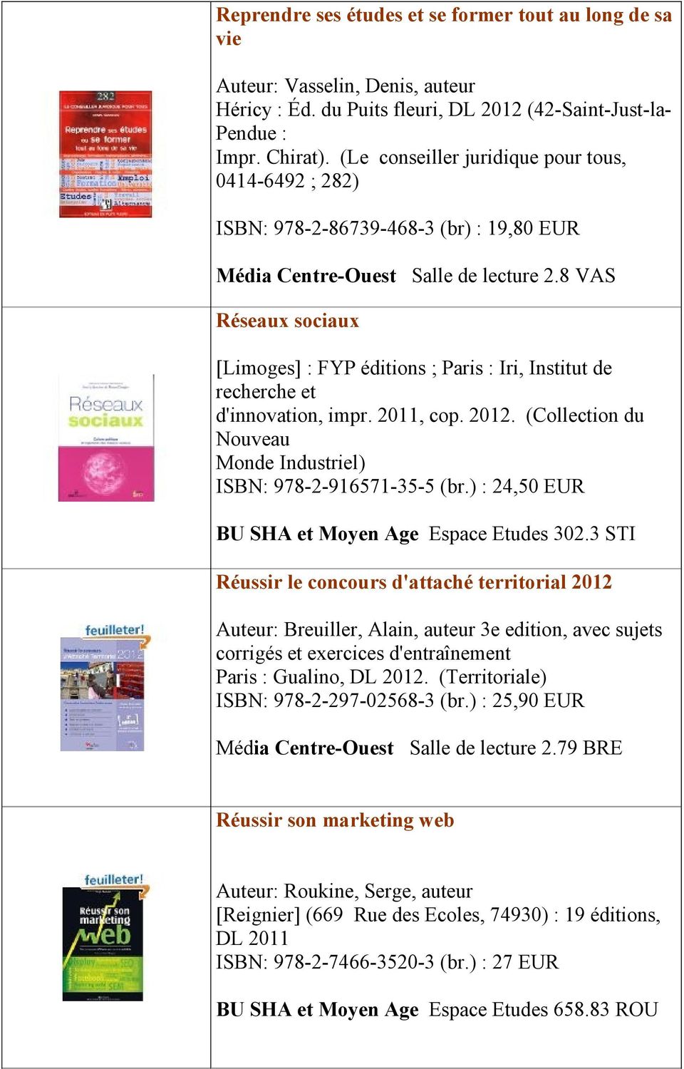 8 VAS Réseaux sociaux [Limoges] : FYP éditions ; Paris : Iri, Institut de recherche et d'innovation, impr. 2011, cop. 2012. (Collection du Nouveau Monde Industriel) ISBN: 978-2-916571-35-5 (br.