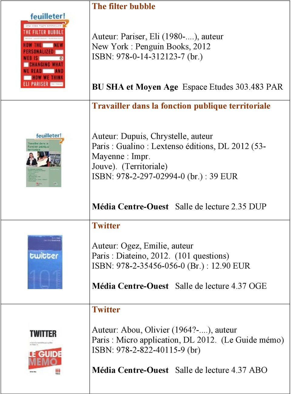 (Territoriale) ISBN: 978-2-297-02994-0 (br.) : 39 EUR Média Centre-Ouest Salle de lecture 2.35 DUP Twitter Auteur: Ogez, Emilie, auteur Paris : Diateino, 2012.