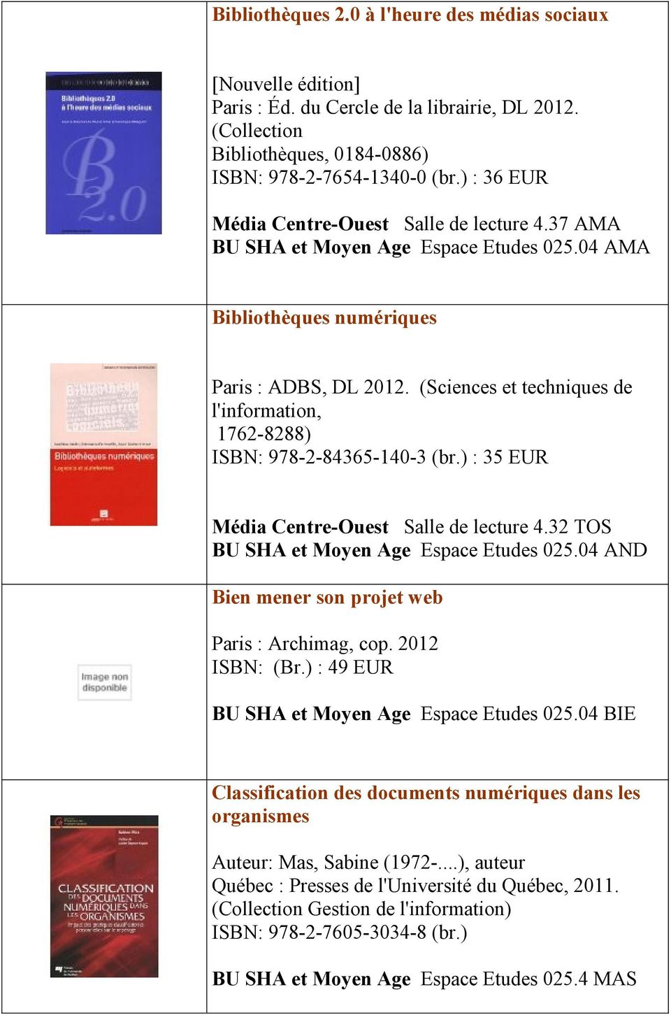 (Sciences et techniques de l'information, 1762-8288) ISBN: 978-2-84365-140-3 (br.) : 35 EUR Média Centre-Ouest Salle de lecture 4.32 TOS BU SHA et Moyen Age Espace Etudes 025.