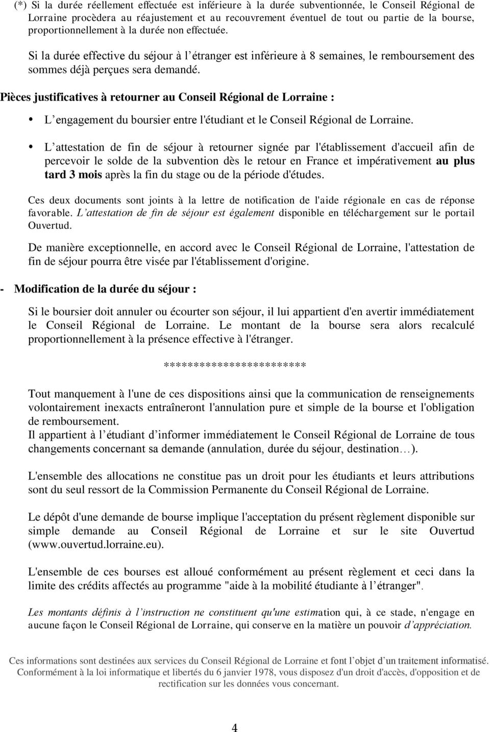Pièces justificatives à retourner au Conseil Régional de Lorraine : L engagement du boursier entre l'étudiant et le Conseil Régional de Lorraine.