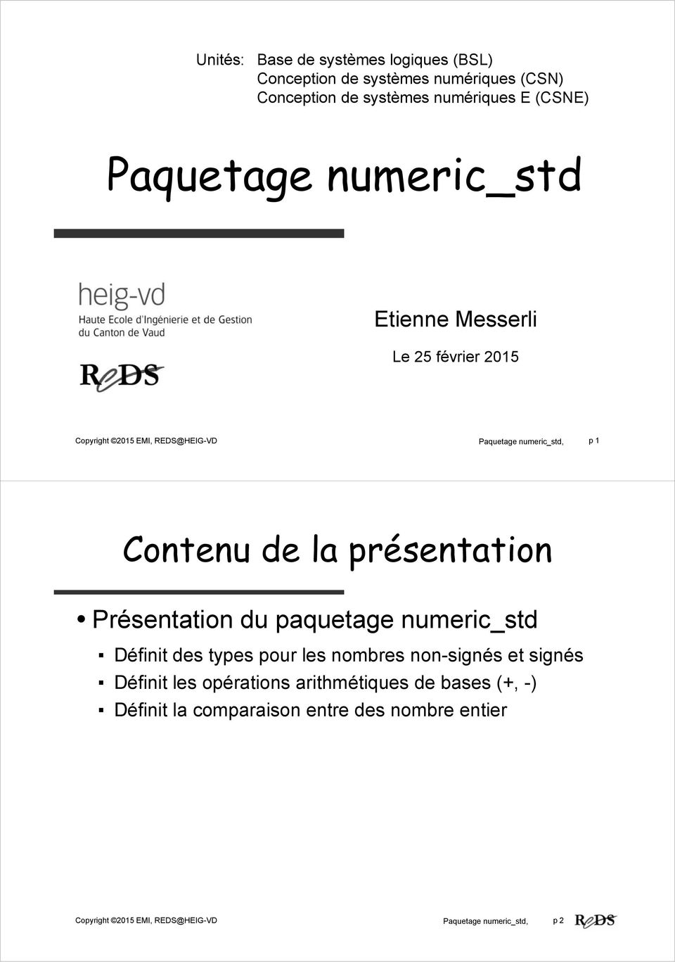 la présentation Présentation du paquetage numeric_std Définit des types pour les nombres non-signés et signés Définit les