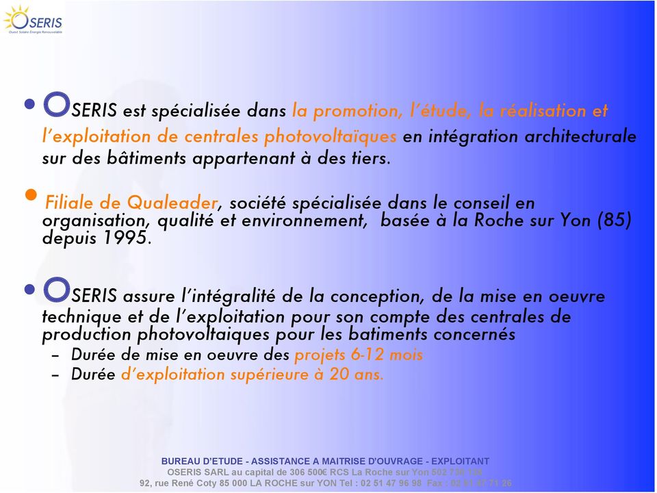 Filiale de Qualeader, société spécialisée dans le conseil en organisation, qualité et environnement, basée à la Roche sur Yon (85) depuis 1995.