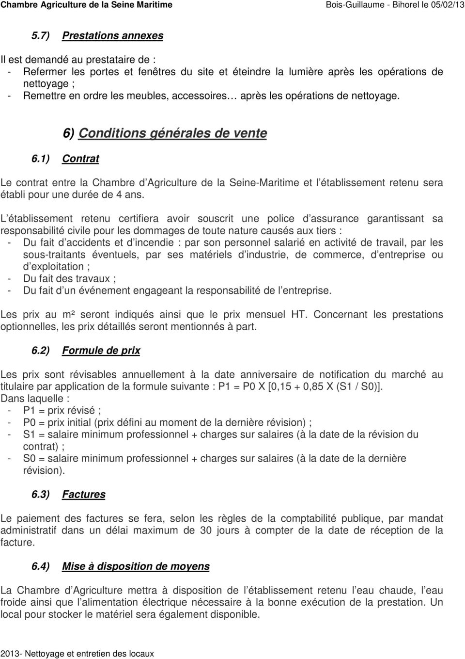 1) Contrat Le contrat entre la Chambre d Agriculture de la Seine-Maritime et l établissement retenu sera établi pour une durée de 4 ans.