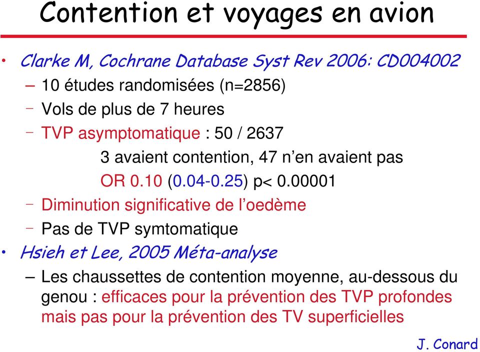00001 Diminution significative de l oedème Pas de TVP symtomatique Hsieh et Lee, 2005 Méta-analyse Les chaussettes de