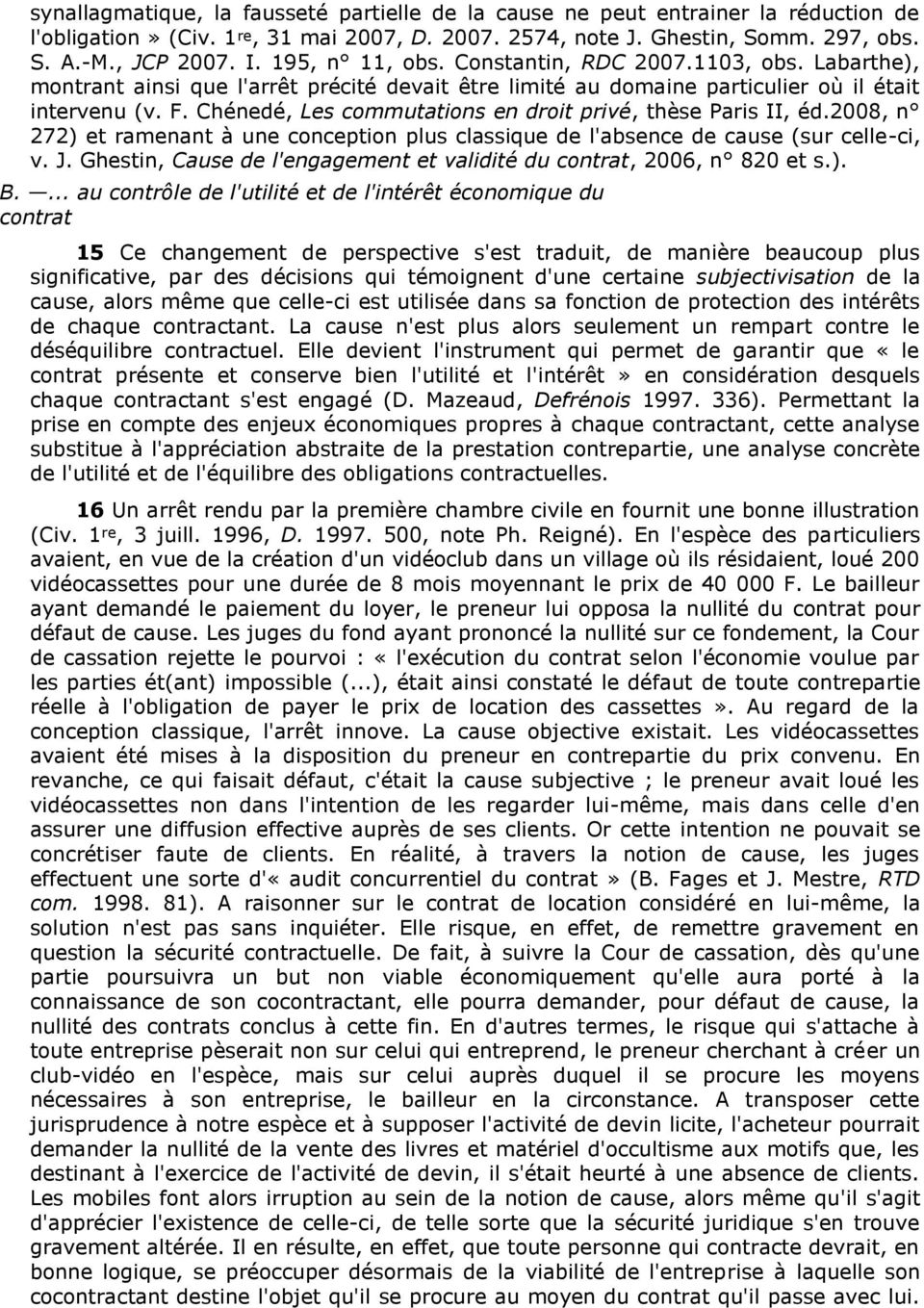 Chénedé, Les commutations en droit privé, thèse Paris II, éd.2008, n 272) et ramenant à une conception plus classique de l'absence de cause (sur celle-ci, v. J.