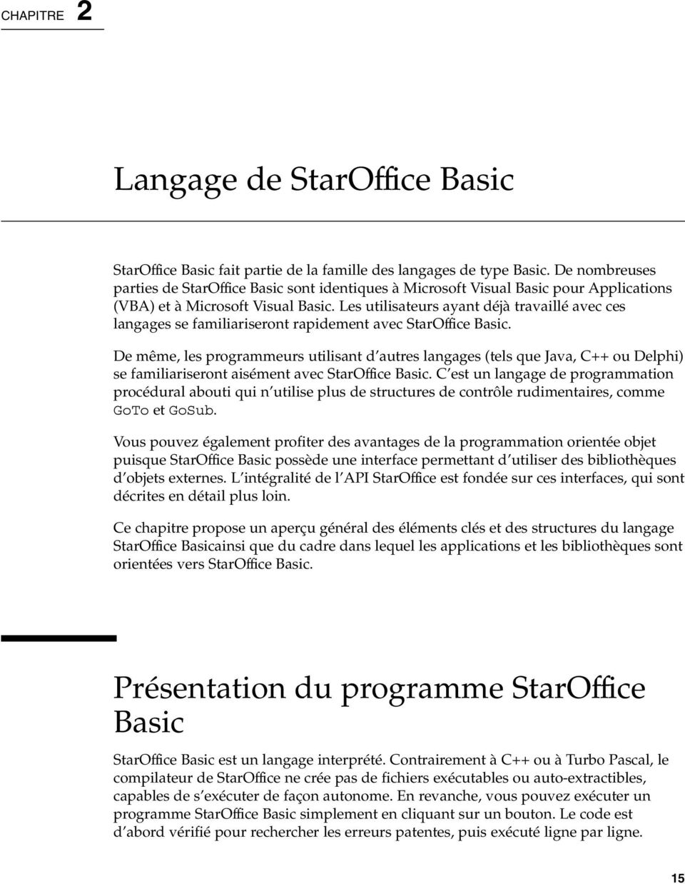 Les utilisateurs ayant déjà travaillé avec ces langages se familiariseront rapidement avec StarOffice Basic.