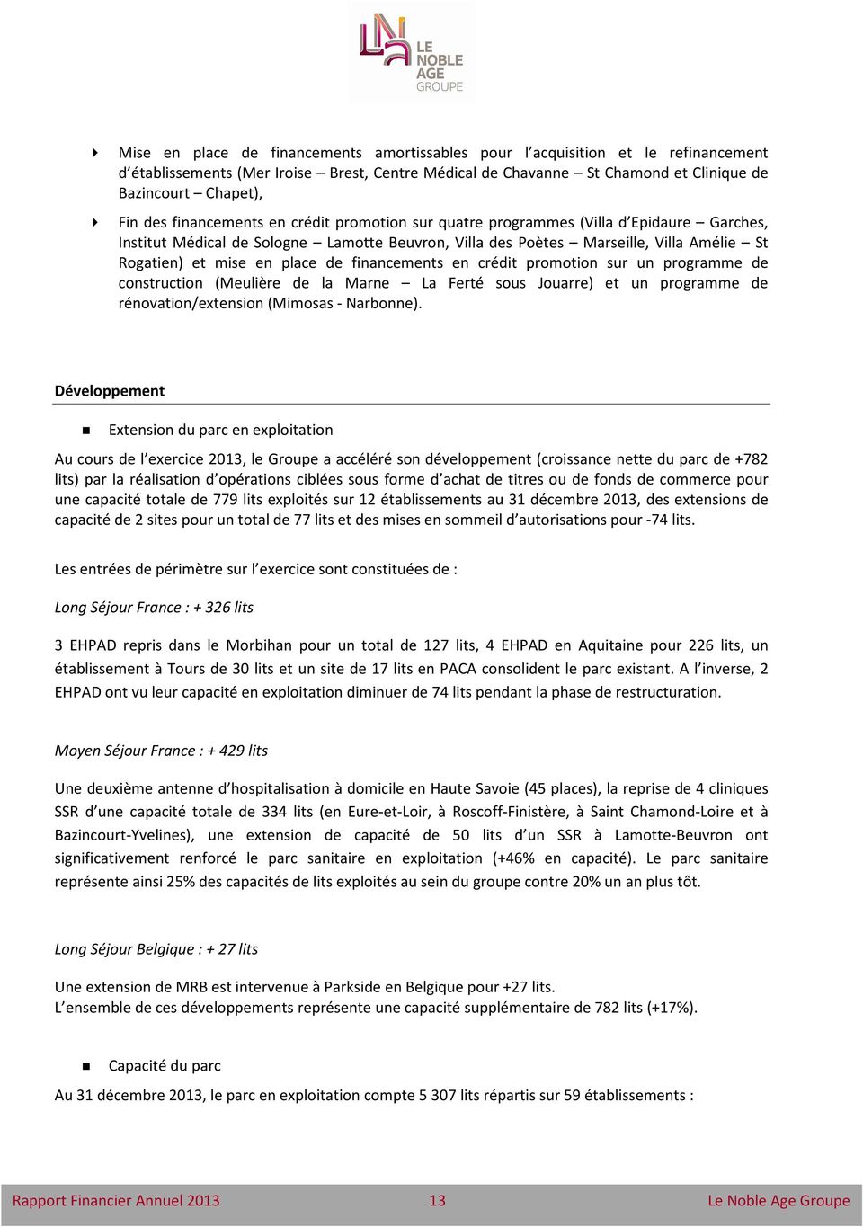 de financements en crédit promotion sur un programme de construction (Meulière de la Marne La Ferté sous Jouarre) et un programme de rénovation/extension (Mimosas - Narbonne).