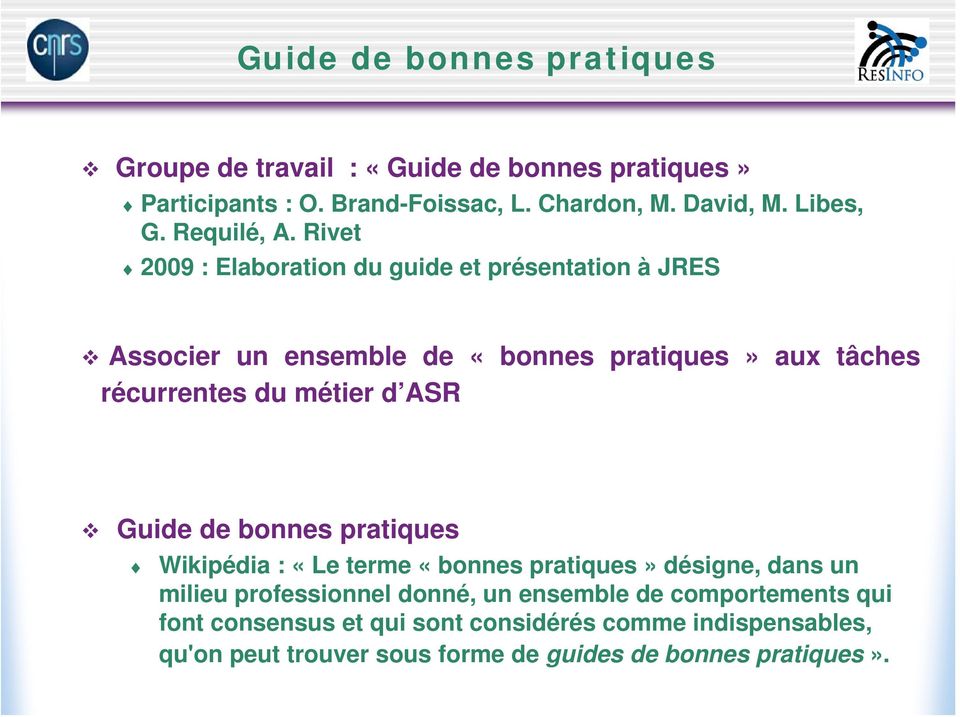 Rivet 2009 : Elaboration du guide et présentation à JRES Associer un ensemble de «bonnes pratiques» aux tâches récurrentes du métier d ASR