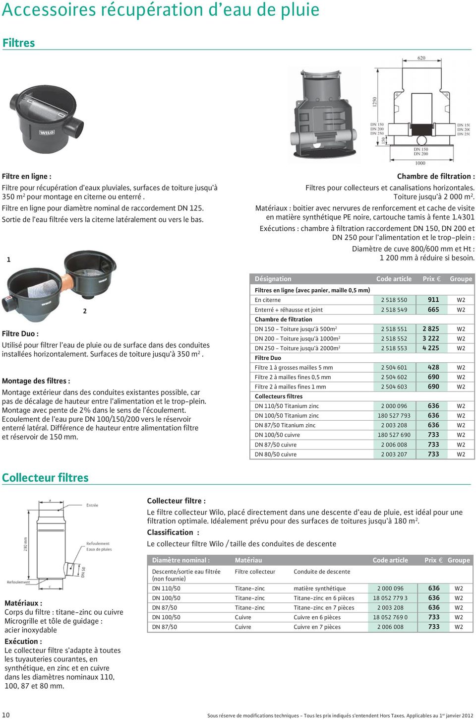 Filtre Duo : Utilisé pour filtrer l eau de pluie ou de surface dans des conduites installées horizontalement. Surfaces de toiture jusqu à 350 m.