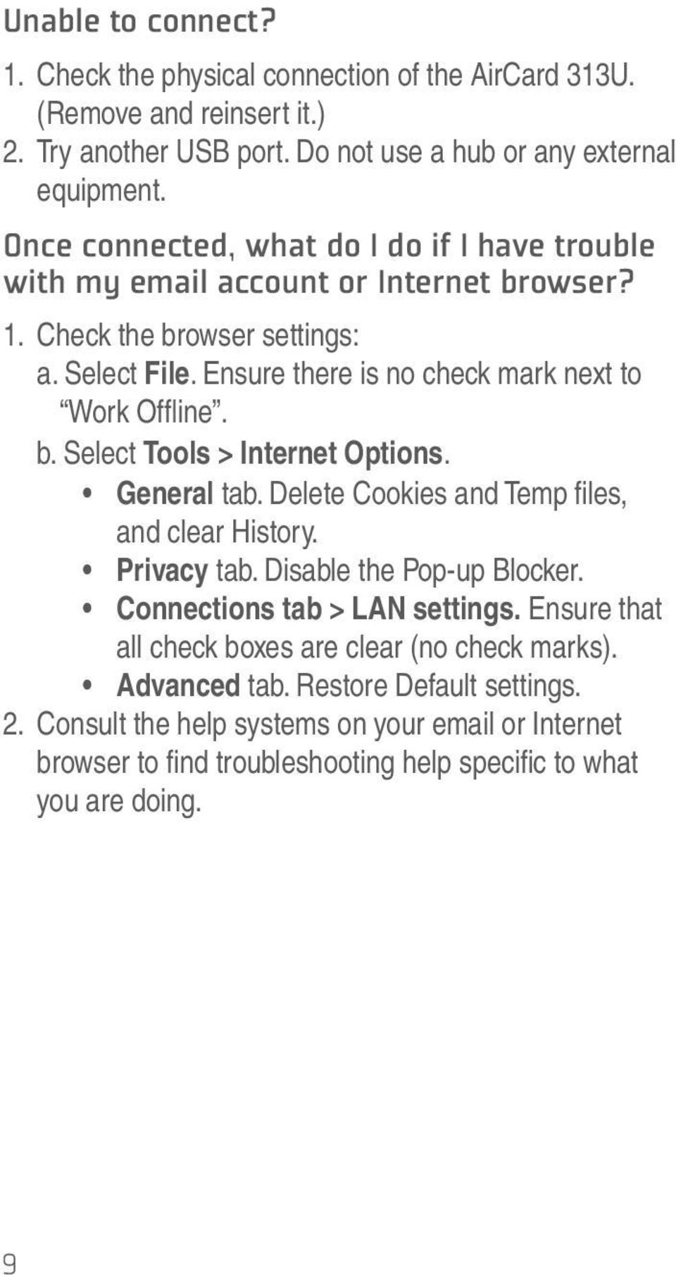 b. Select Tools > Internet Options. General tab. Delete Cookies and Temp fi les, and clear History. Privacy tab. Disable the Pop-up Blocker. Connections tab > LAN settings.