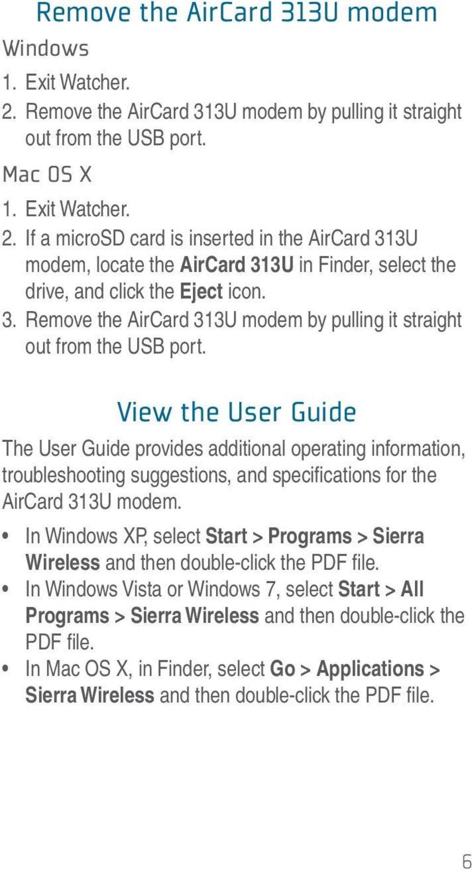 View the User Guide The User Guide provides additional operating information, troubleshooting suggestions, and specifi cations for the AirCard 313U modem.