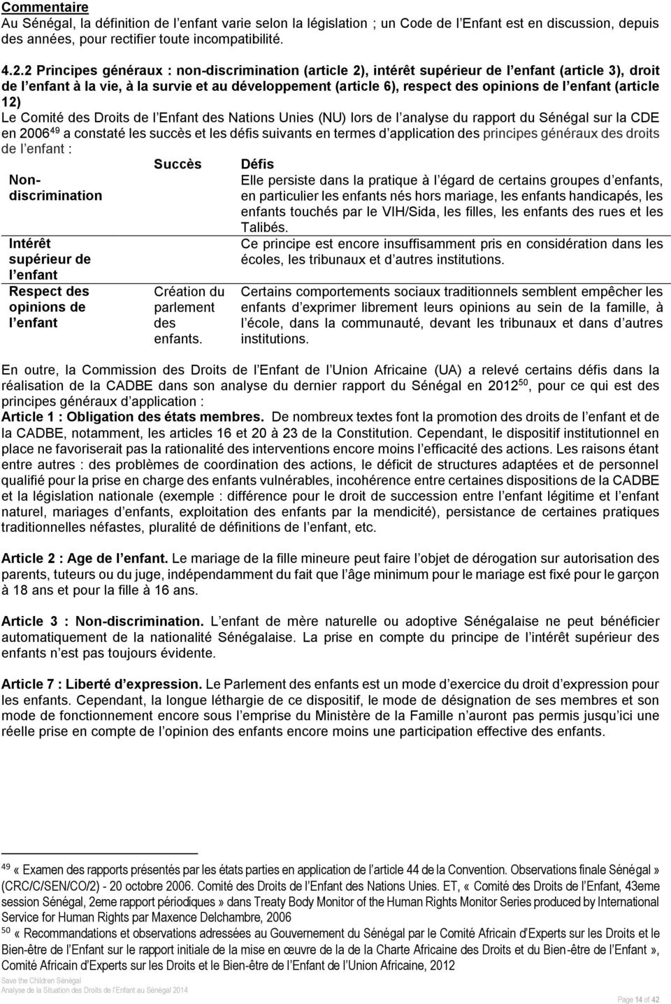 enfant (article 12) Le Comité des Droits de l Enfant des Nations Unies (NU) lors de l analyse du rapport du Sénégal sur la CDE en 2006 49 a constaté les succès et les défis suivants en termes d