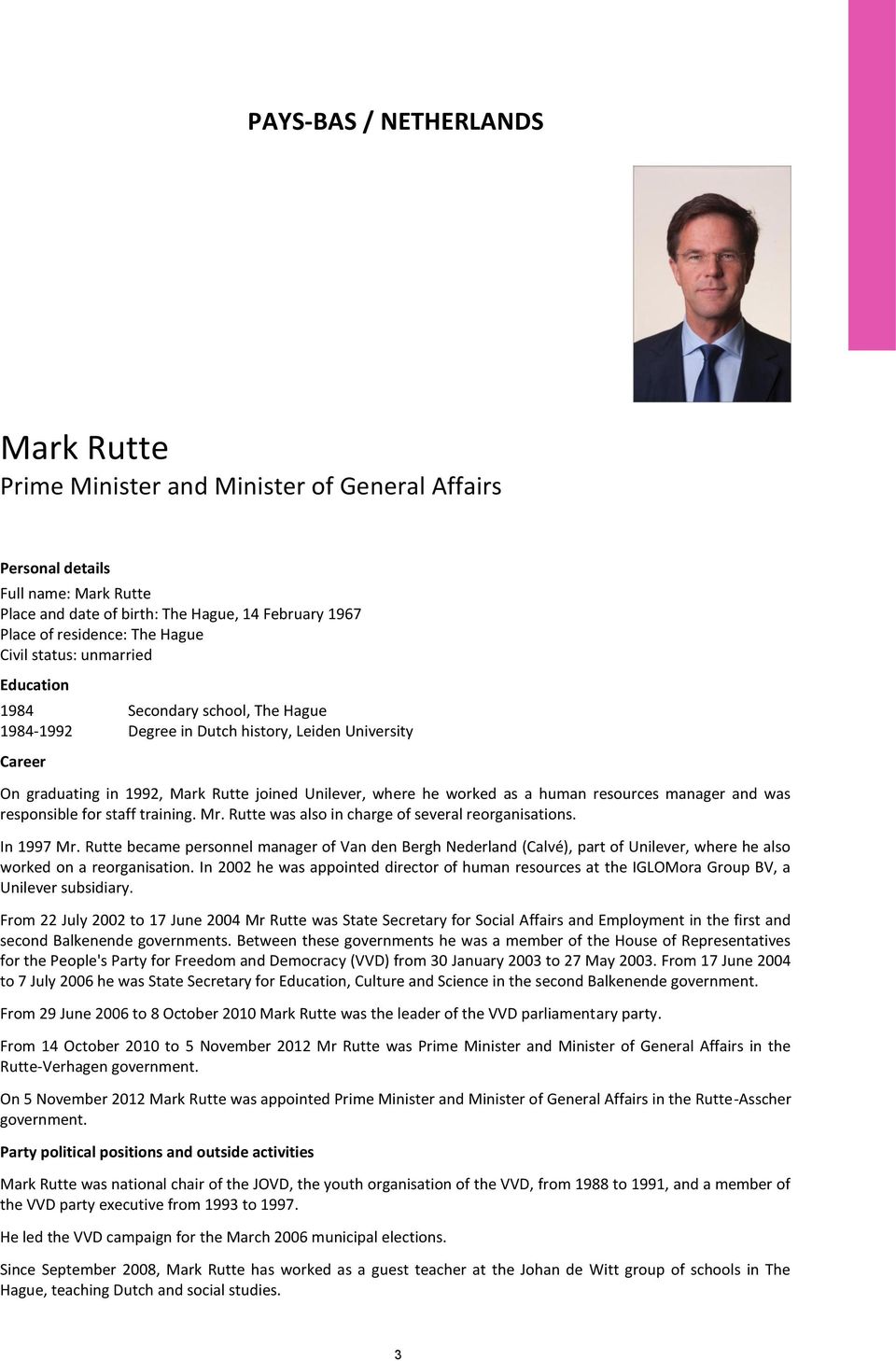 as a human resources manager and was responsible for staff training. Mr. Rutte was also in charge of several reorganisations. In 1997 Mr.