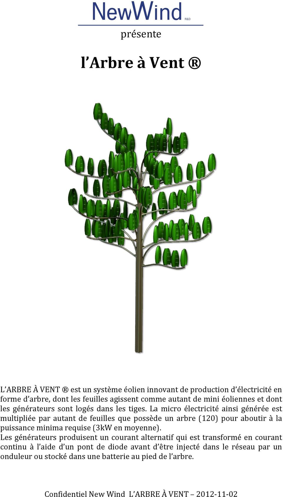 La micro électricité ainsi générée est multipliée par autant de feuilles que possède un arbre (120) pour aboutir à la puissance minima requise (3kW
