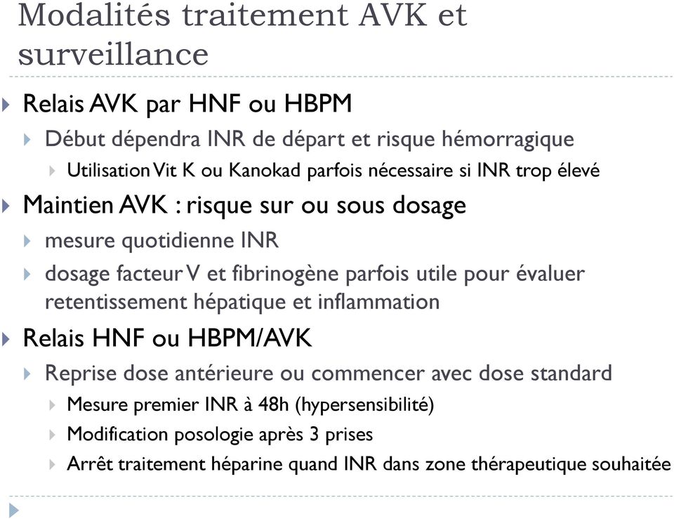 parfois utile pour évaluer retentissement hépatique et inflammation Relais HNF ou HBPM/AVK Reprise dose antérieure ou commencer avec dose