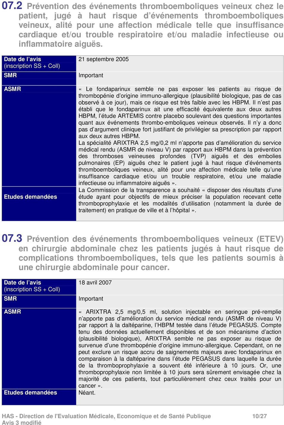 Date de l avis (inscription SS + Coll) SMR ASMR Etudes demandées 21 septembre 2005 Important «Le fondaparinux semble ne pas exposer les patients au risque de thrombopénie d origine immuno-allergique