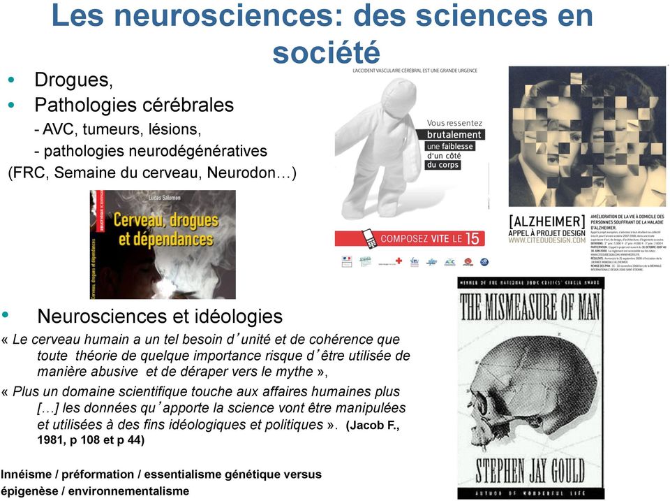 ) Neurosciences et idéologies «Le cerveau humain a un tel besoin d unité et de cohérence que toute théorie de quelque importance risque d être utilisée de manière