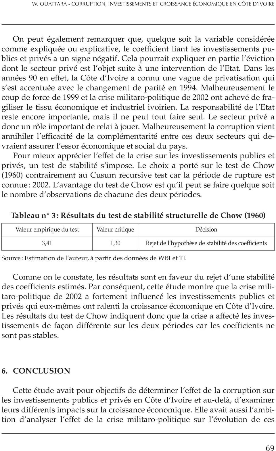 Dans les années 90 en effet, la Côte d Ivoire a connu une vague de privatisation qui s est accentuée avec le changement de parité en 1994.