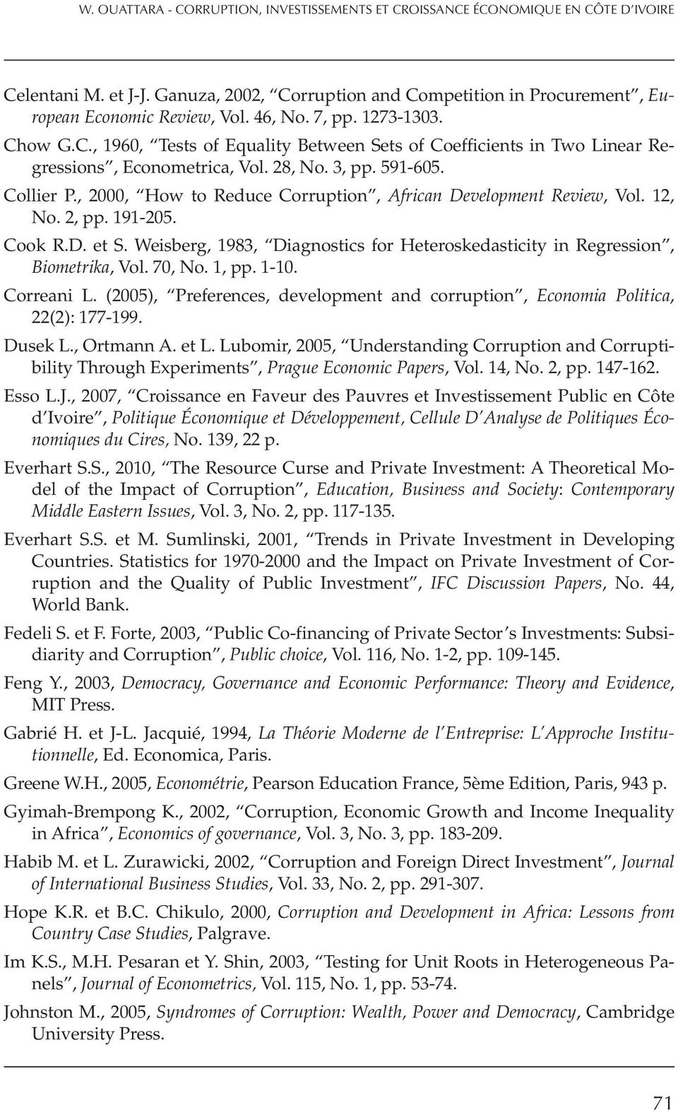 , 2000, How to Reduce Corruption, African Development Review, Vol. 12, No. 2, pp. 191-205. Cook R.D. et S. Weisberg, 1983, Diagnostics for Heteroskedasticity in Regression, Biometrika, Vol. 70, No.