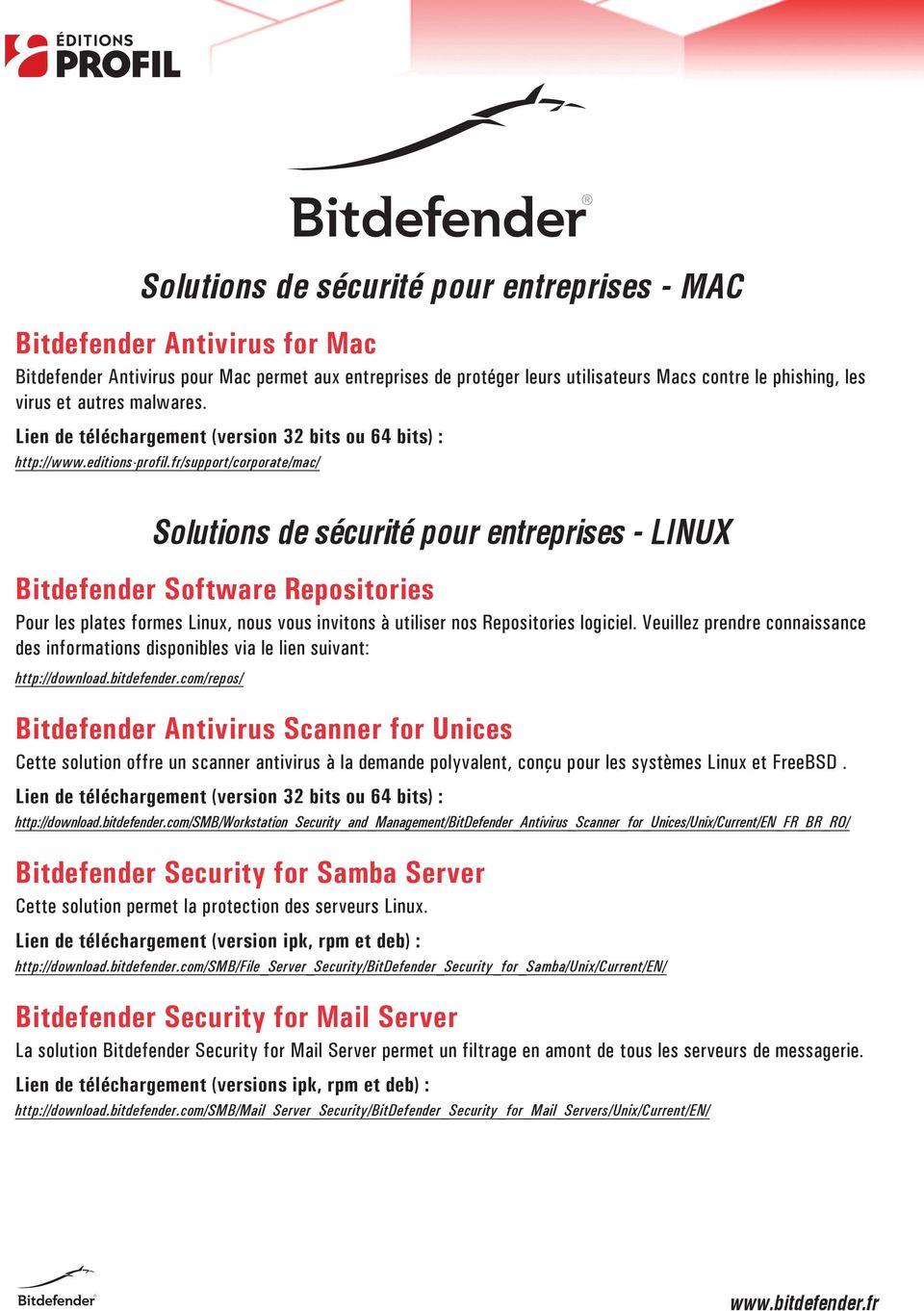Lien de téléchargement (version 32 bits ou 64 bits) : Solutions de sécurité pour entreprises - LINUX Bitdefender Software Repositories Pour les plates formes Linux, nous vous invitons à utiliser nos