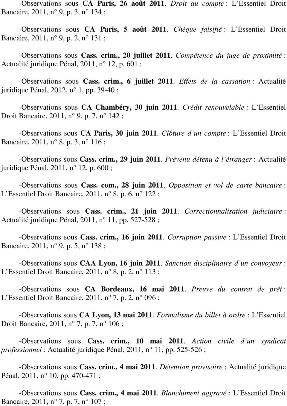 601 ; -Observations sous Cass. crim., 6 juillet 2011. Effets de la cassation : Actualité juridique Pénal, 2012, n 1, pp. 39-40 ; -Observations sous CA Chambéry, 30 juin 2011.