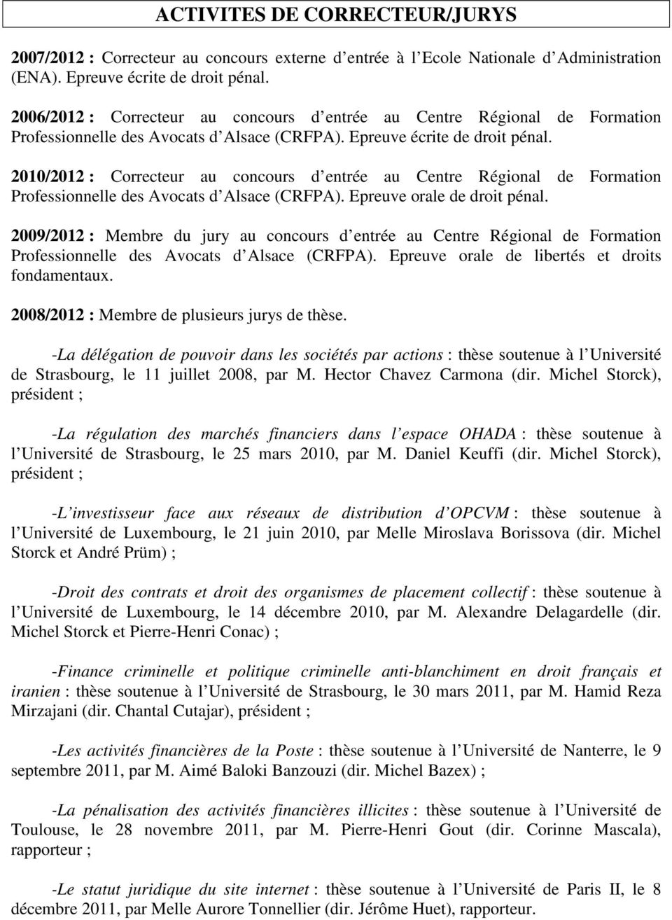 2010/2012 : Correcteur au concours d entrée au Centre Régional de Formation Professionnelle des Avocats d Alsace (CRFPA). Epreuve orale de droit pénal.