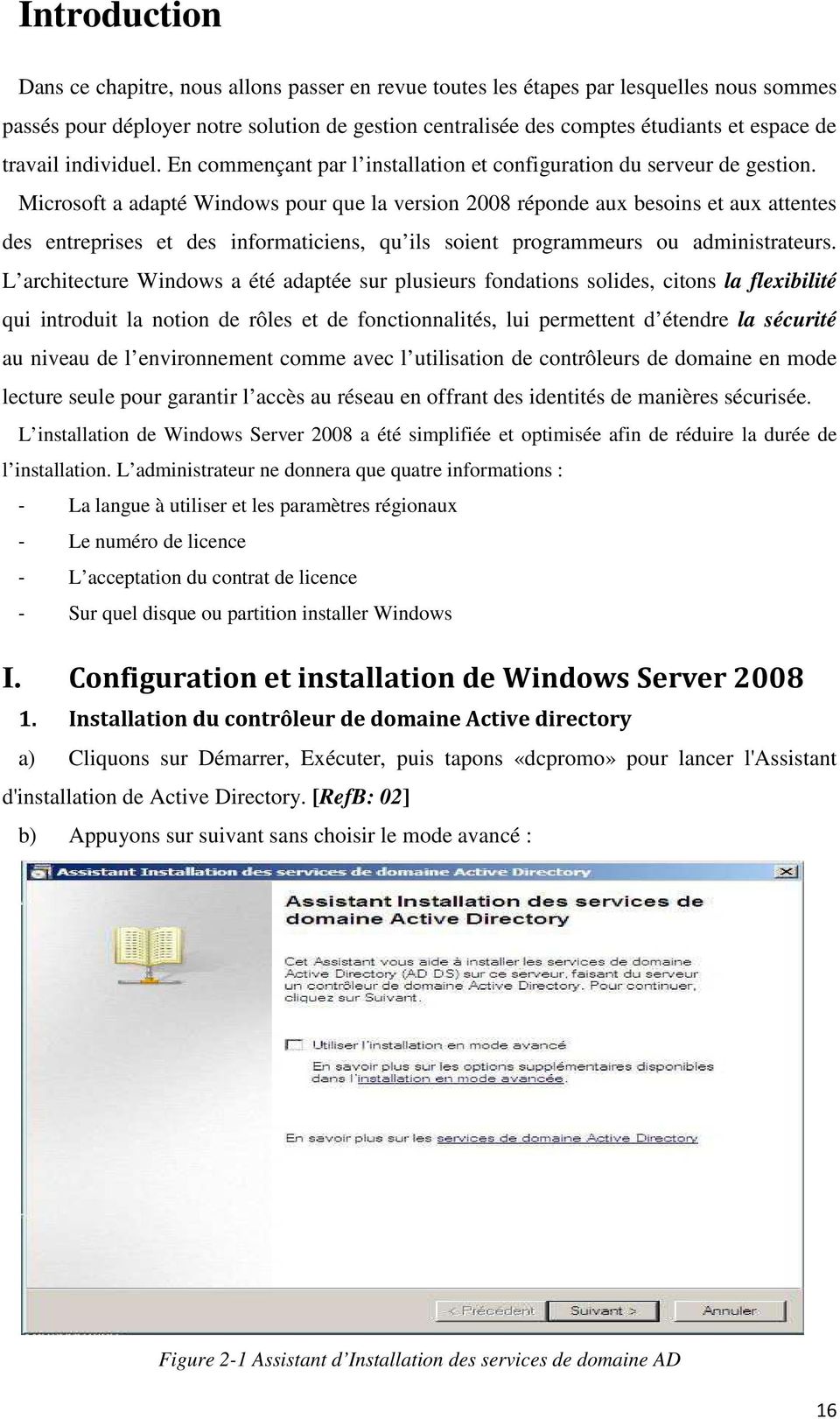 Microsoft a adapté Windows pour que la version 2008 réponde aux besoins et aux attentes des entreprises et des informaticiens, qu ils soient programmeurs ou administrateurs.