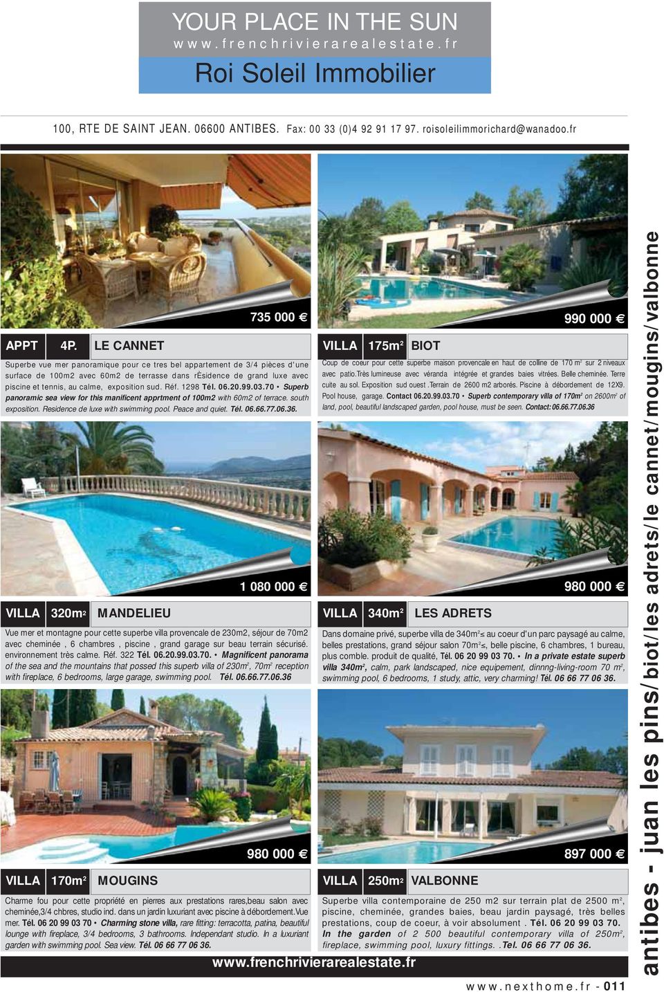 sud. Réf. 1298 Tél. 06.20.99.03.70 Superb panoramic sea view for this manificent apprtment of 100m2 with 60m2 of terrace. south exposition. Residence de luxe with swimming pool. Peace and quiet. Tél. 06.66.