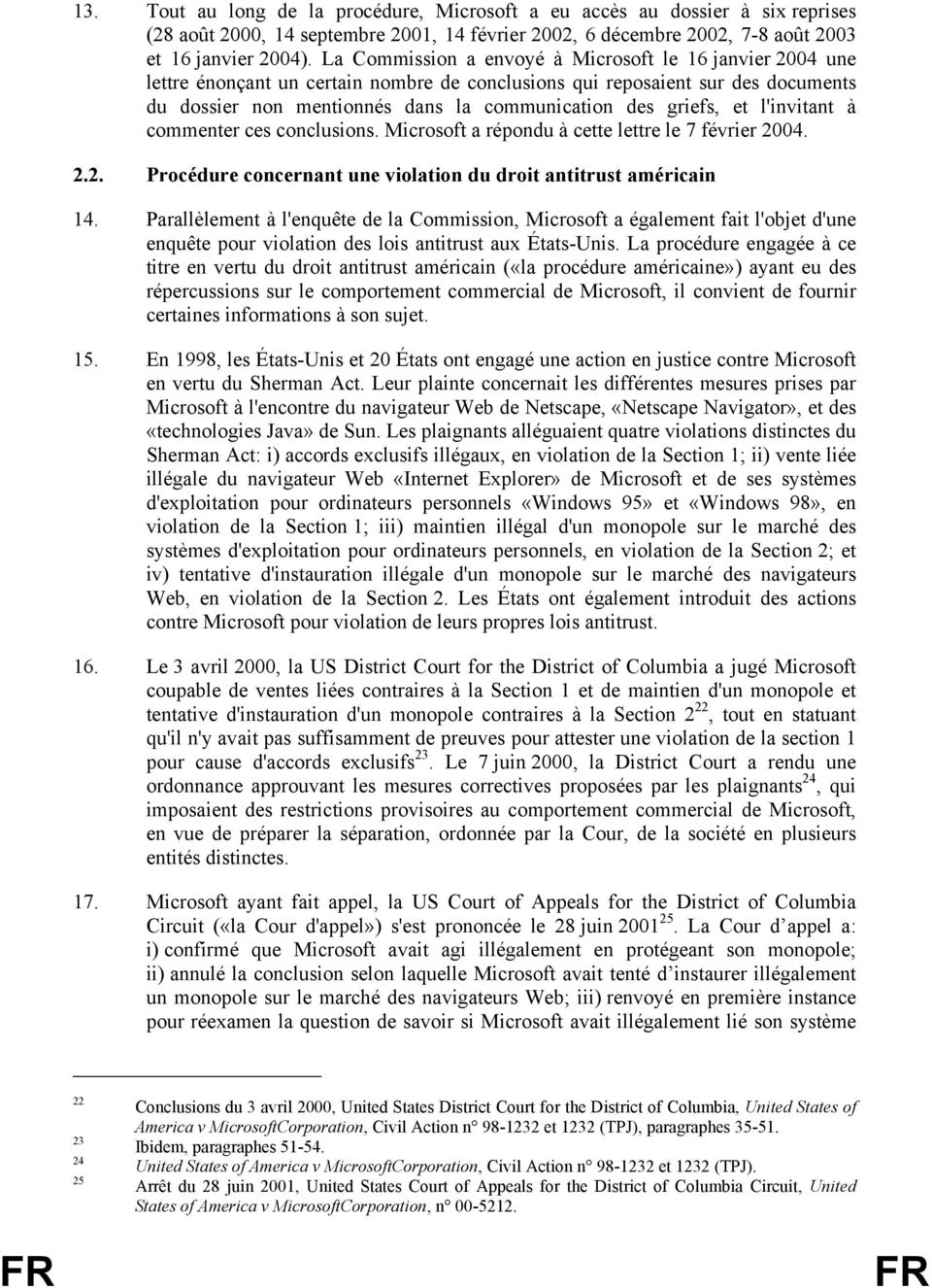 et l'invitant à commenter ces conclusions. Microsoft a répondu à cette lettre le 7 février 2004. 2.2. Procédure concernant une violation du droit antitrust américain 14.