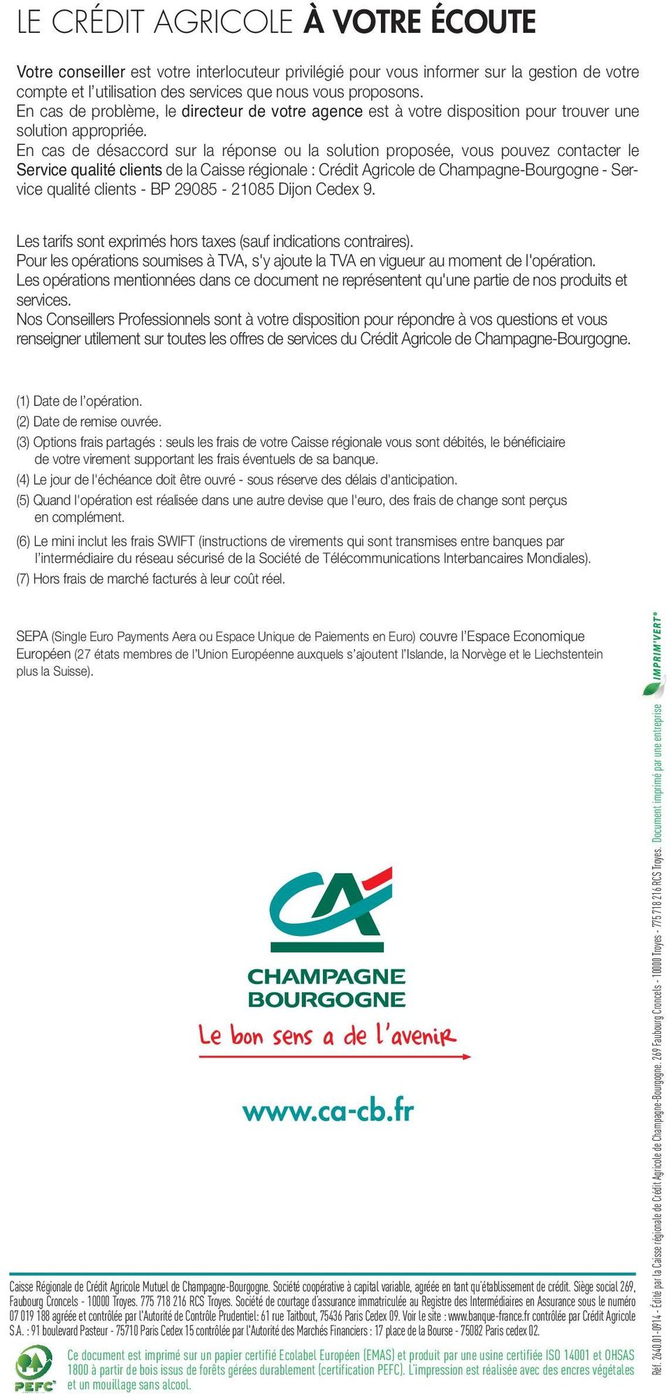 En cas de désaccord sur la réponse ou la solution proposée, vous pouvez contacter le Service qualité clients de la Caisse régionale : Crédit Agricole de Champagne-Bourgogne - Service qualité clients