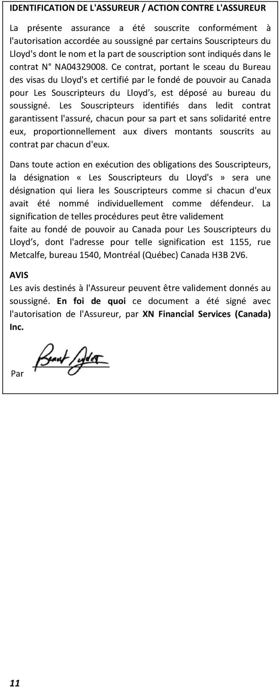 Ce contrat, portant le sceau du Bureau des visas du Lloyd's et certifié par le fondé de pouvoir au Canada pour Les Souscripteurs du Lloyd s, est déposé au bureau du soussigné.