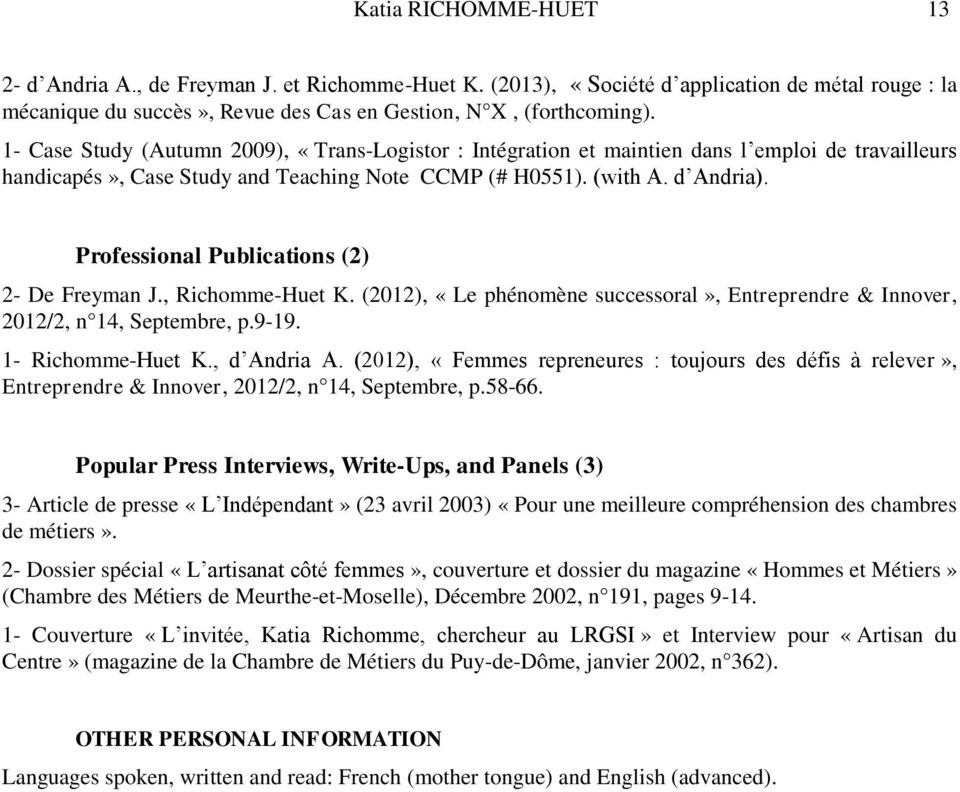Professional Publications (2) 2- De Freyman J., Richomme-Huet K. (2012), «Le phénomène successoral», Entreprendre & Innover, 2012/2, n 14, Septembre, p.9-19. 1- Richomme-Huet K., d Andria A.