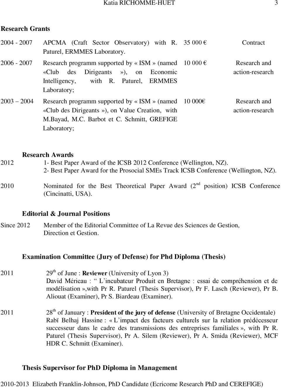 Paturel, ERMMES Laboratory; 2003 2004 Research programm supported by «ISM» (named «Club des Dirigeants»), on Value Creation, with M.Bayad, M.C. Barbot et C.