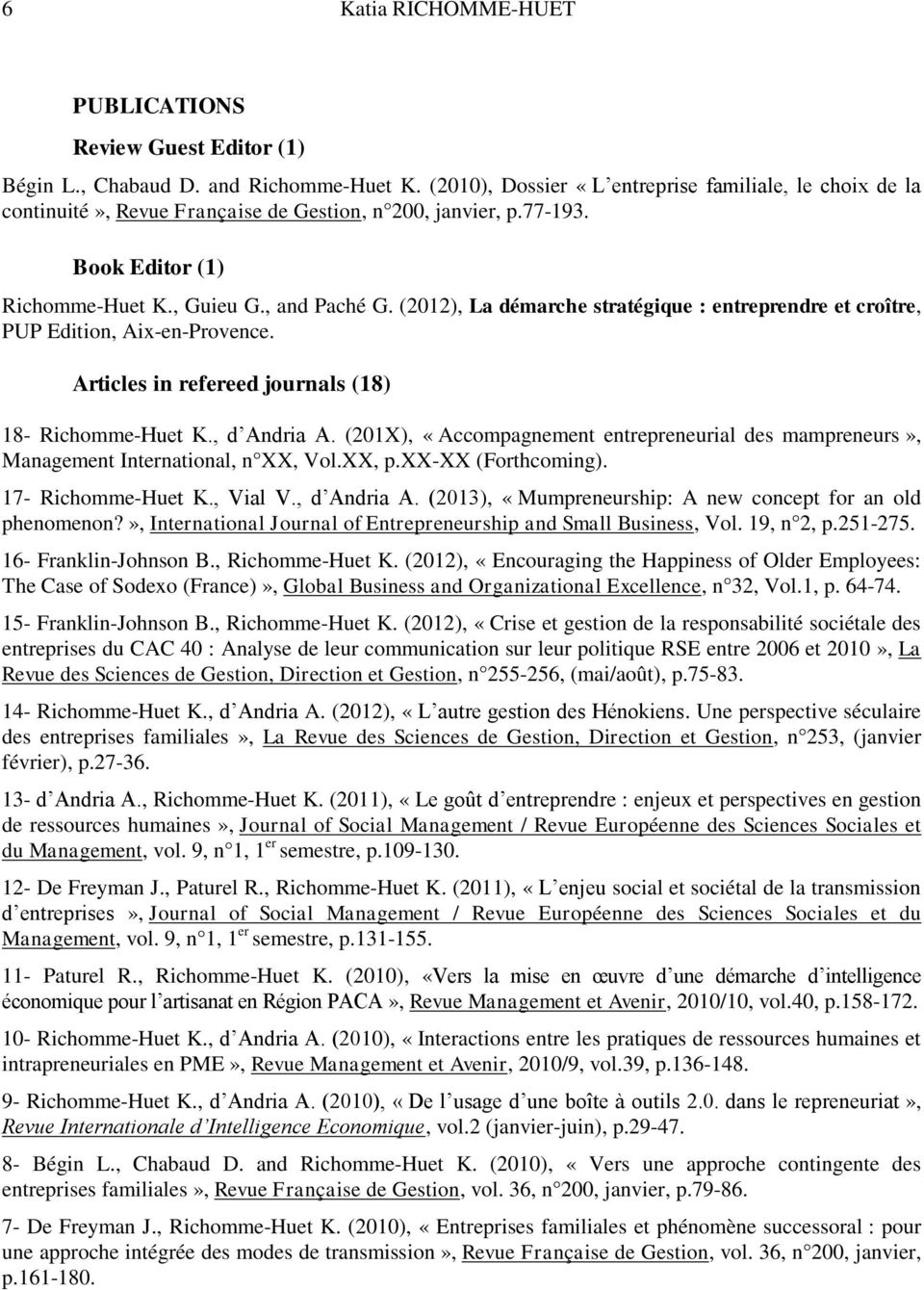 (2012), La démarche stratégique : entreprendre et croître, PUP Edition, Aix-en-Provence. Articles in refereed journals (18) 18- Richomme-Huet K., d Andria A.