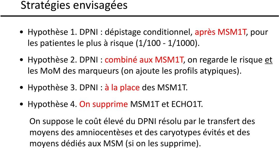 DPNI : combiné aux MSM1T, on regarde le risque et les MoM des marqueurs (on ajoute les profils atypiques). Hypothèse 3.